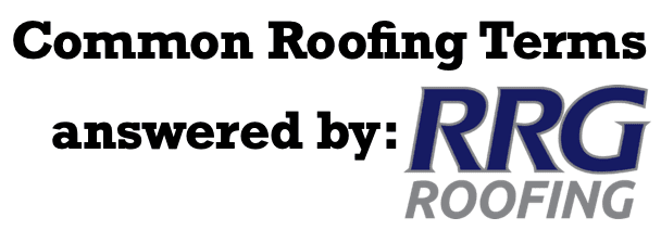 Common Roofing Terms Demystified answered by RRG Roofing