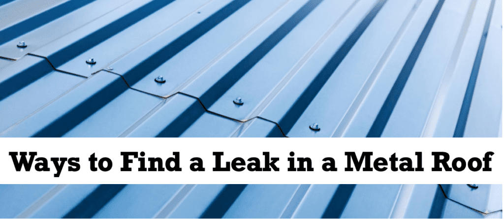 Ways-to-Find-a-Leak-in-a-Metal-Roof