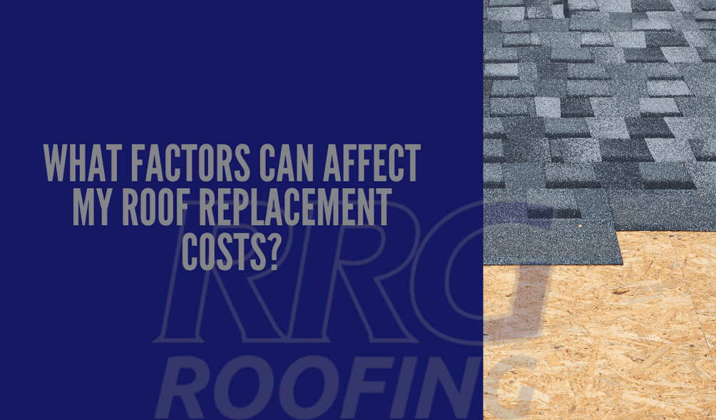 What-Factors-Can-Affect-My-Roof-Replacement-Costs?