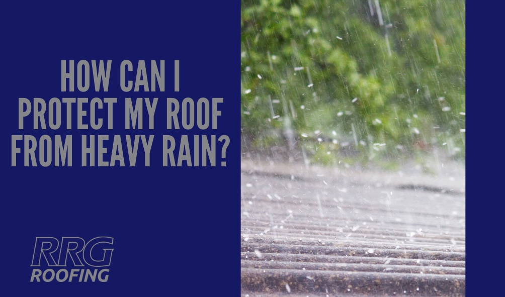 How-Can-I-Protect-My-Roof-from-Heavy-Rain